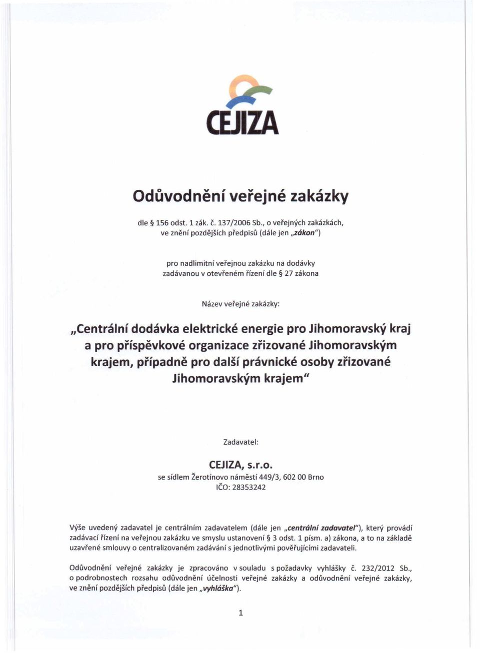 dodávka elektrické energie pro Jihomoravský kraj a pro příspěvkové organizace zřizované Jihomoravským krajem, případně pro další právnické osoby zřizované Jihomoravským krajem" Zadavatel: CEJIZA,