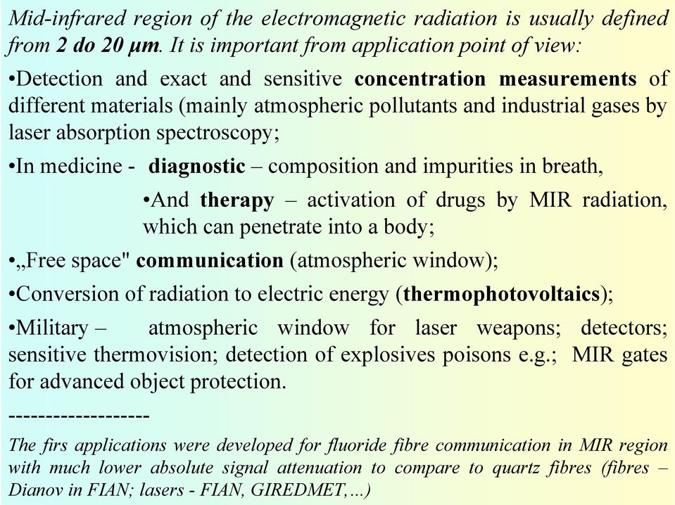 absorption spectroscopy; In medicine - diagnostic composition and impurities in breath, And therapy activation of drugs by MIR radiation, which can penetrate into a body; Free space" communication