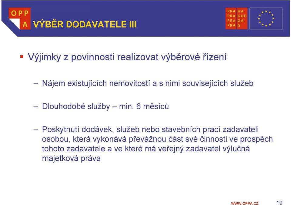 6 měsíců Poskytnutí dodávek, služeb nebo stavebních prací zadavateli osobou, která