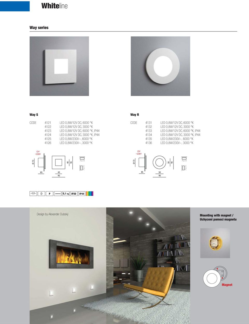 0,8W/12V DC, 3000 K 4133 LED 0,8W/12V DC, 6000 K, IP44 4134 LED 0,8W/12V DC, 3000 K, IP44 4135 LED 0,8W/230V~, 6000 K