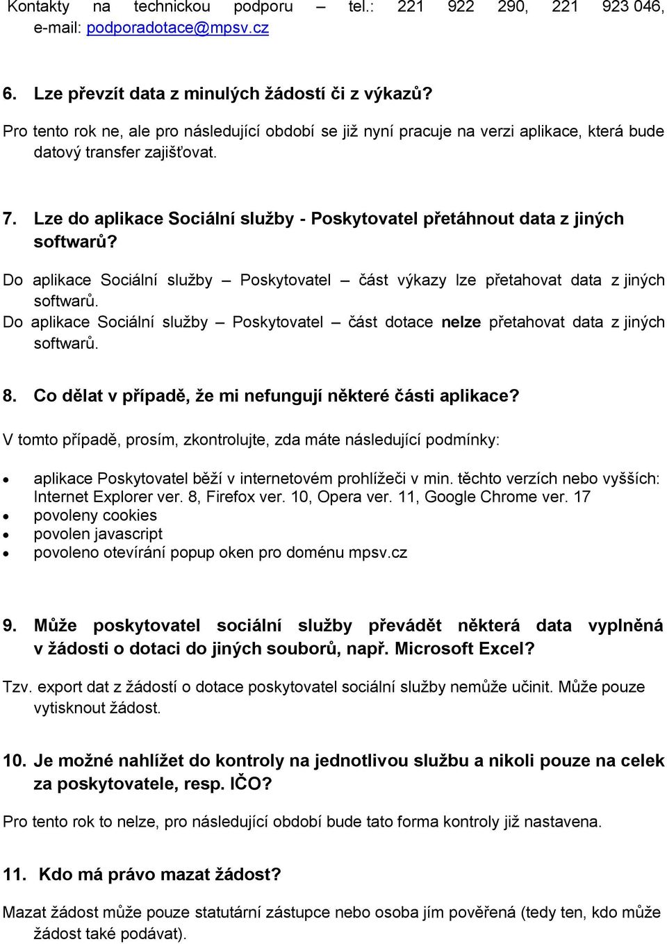 Lze do aplikace Sociální služby - Poskytovatel přetáhnout data z jiných softwarů? Do aplikace Sociální služby Poskytovatel část výkazy lze přetahovat data z jiných softwarů.