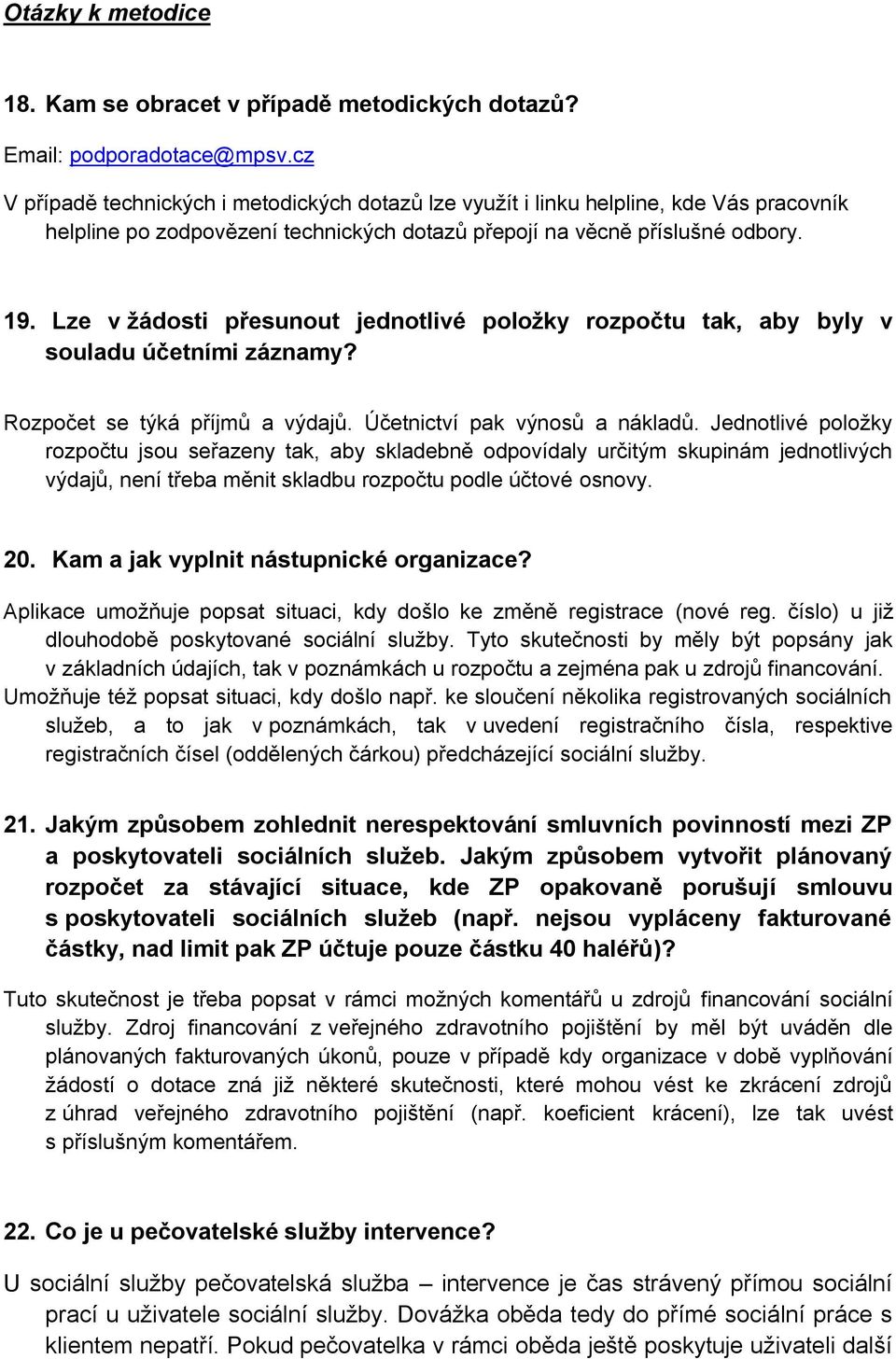 Lze v žádosti přesunout jednotlivé položky rozpočtu tak, aby byly v souladu účetními záznamy? Rozpočet se týká příjmů a výdajů. Účetnictví pak výnosů a nákladů.