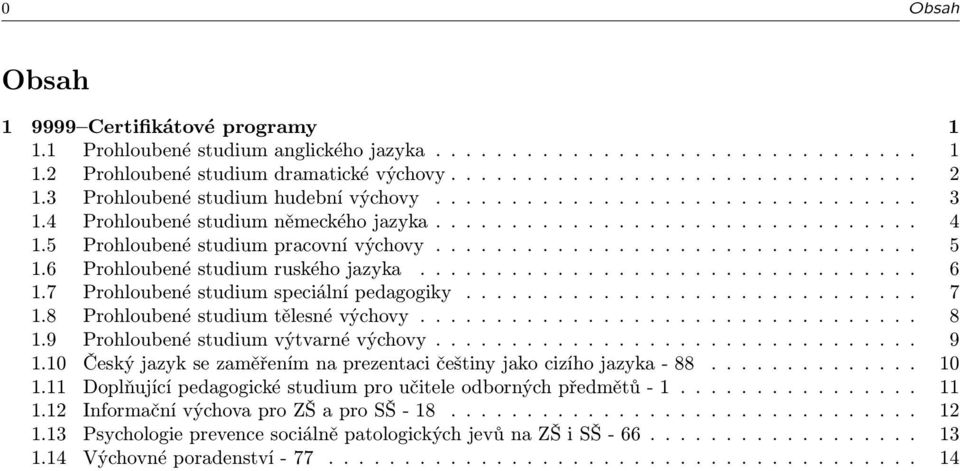 6 Prohloubené studium ruského jazyka................................. 6 1.7 Prohloubené studium speciální pedagogiky.............................. 7 1.8 Prohloubené studium tělesné výchovy................................. 8 1.