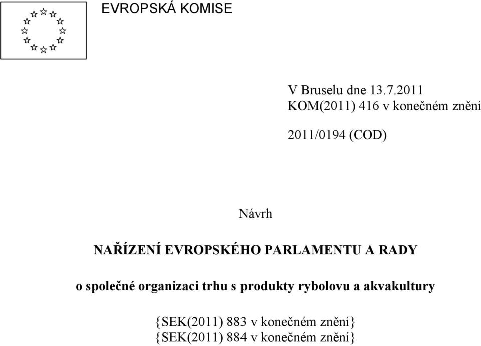 NAŘÍZENÍ EVROPSKÉHO PARLAMENTU A RADY o společné organizaci trhu