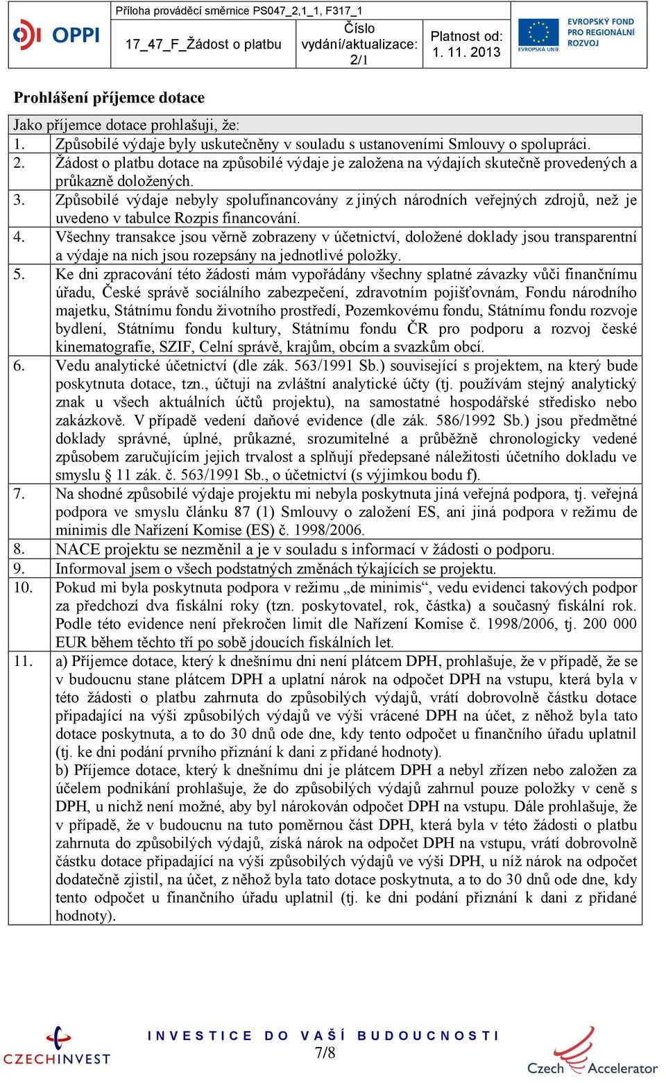 Způsobilé výdaje nebyly spolufinancovány z jiných národních veřejných zdrojů, než je uvedeno v tabulce Rozpis financování. 4.