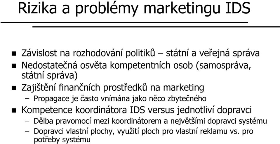 vnímána na jako něco n zbytečného Kompetence koordinátora IDS versus jednotliví dopravci Dělba pravomocí mezi