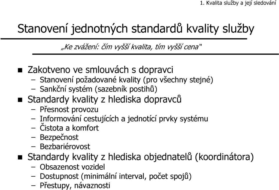 hlediska dopravců Přesnost provozu Informování cestujících ch a jednotící prvky systému Čistota a komfort Bezpečnost Bezbariérovost rovost