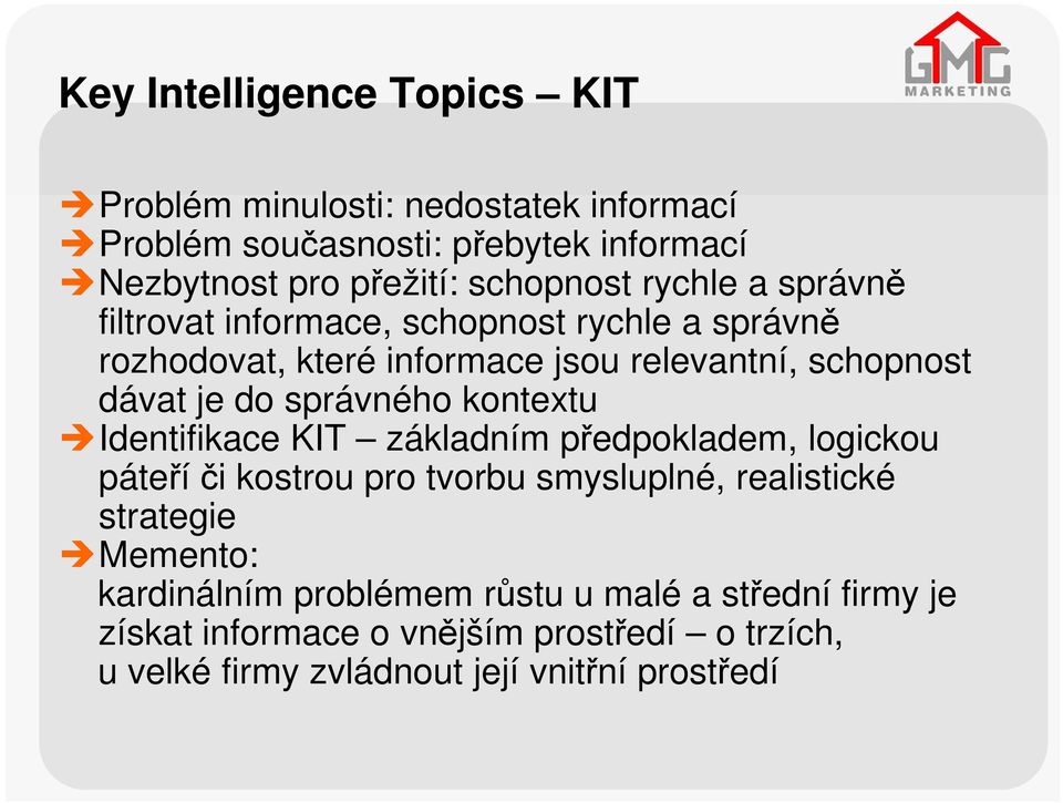 do správného kontextu Identifikace KIT základním předpokladem, logickou páteří či kostrou pro tvorbu smysluplné, realistické strategie