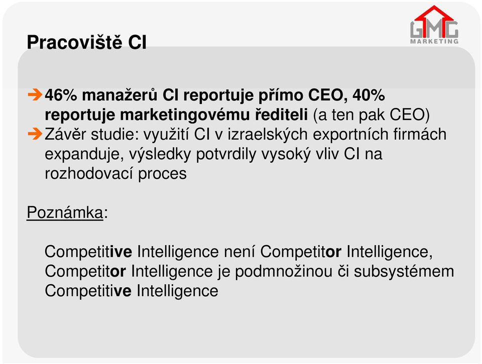 potvrdily vysoký vliv CI na rozhodovací proces Poznámka: Competitive Intelligence není