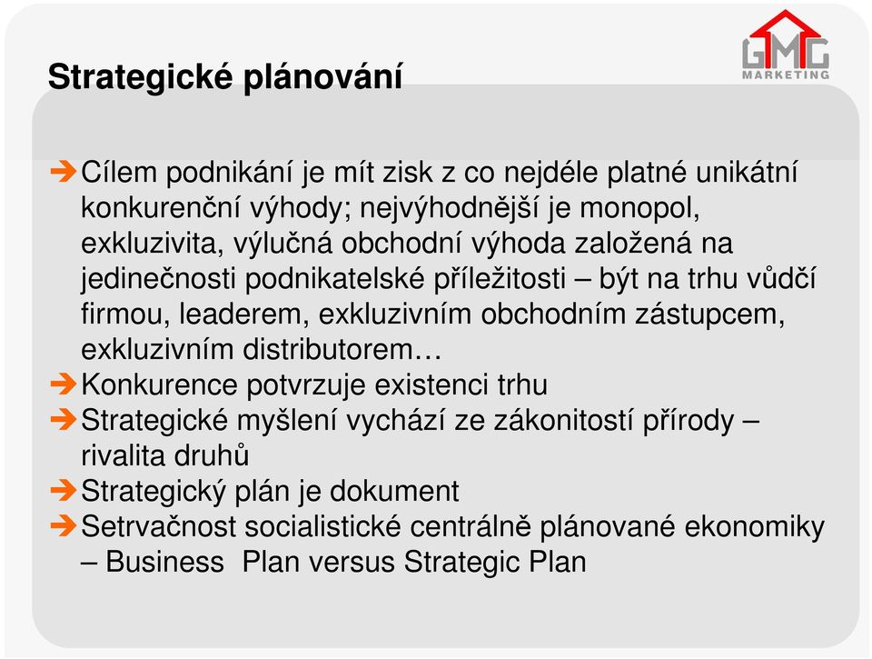 exkluzivním obchodním zástupcem, exkluzivním distributorem Konkurence potvrzuje existenci trhu Strategické myšlení vychází ze