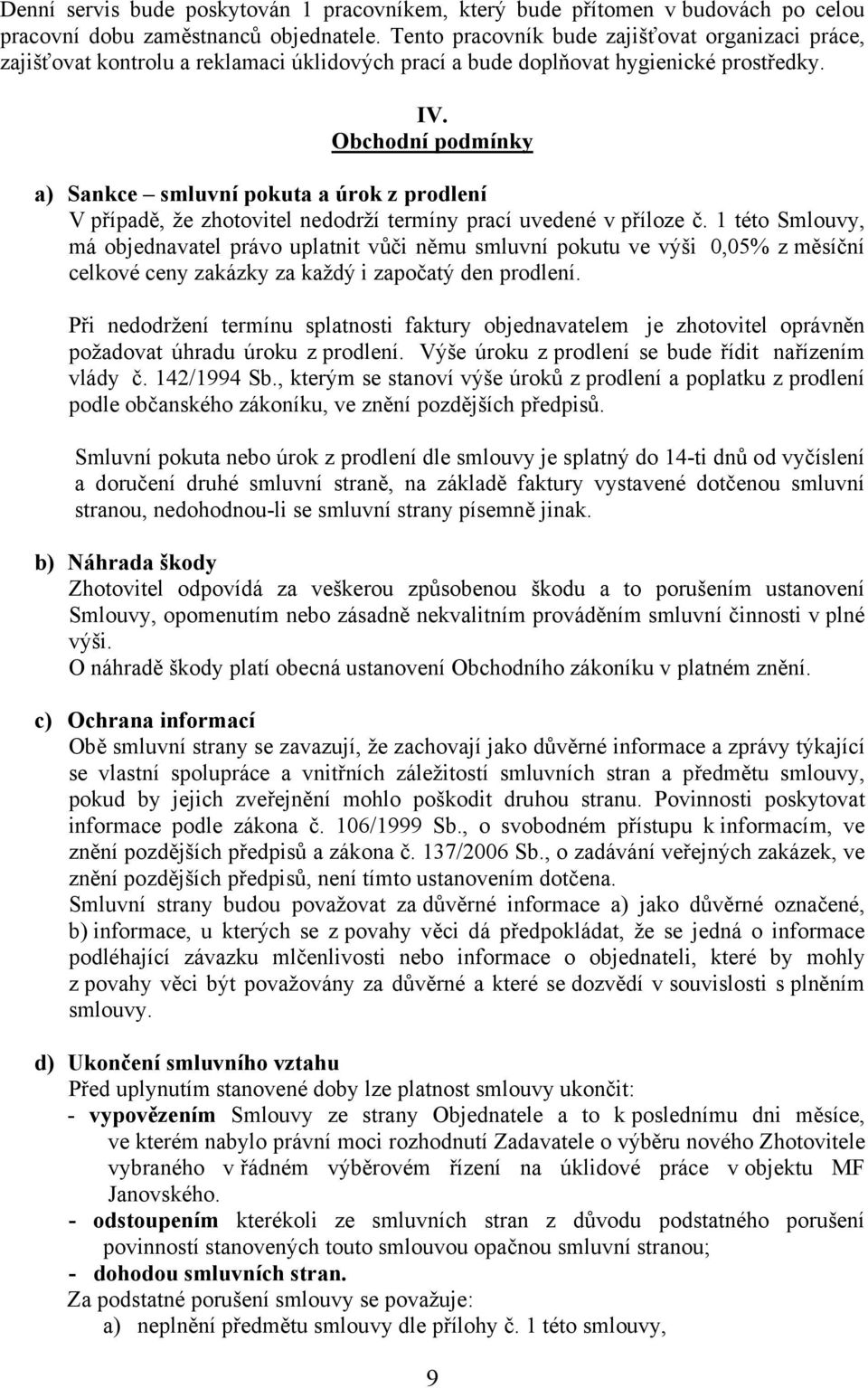 Obchodní podmínky a) Sankce smluvní pokuta a úrok z prodlení V případě, že zhotovitel nedodrží termíny prací uvedené v příloze č.