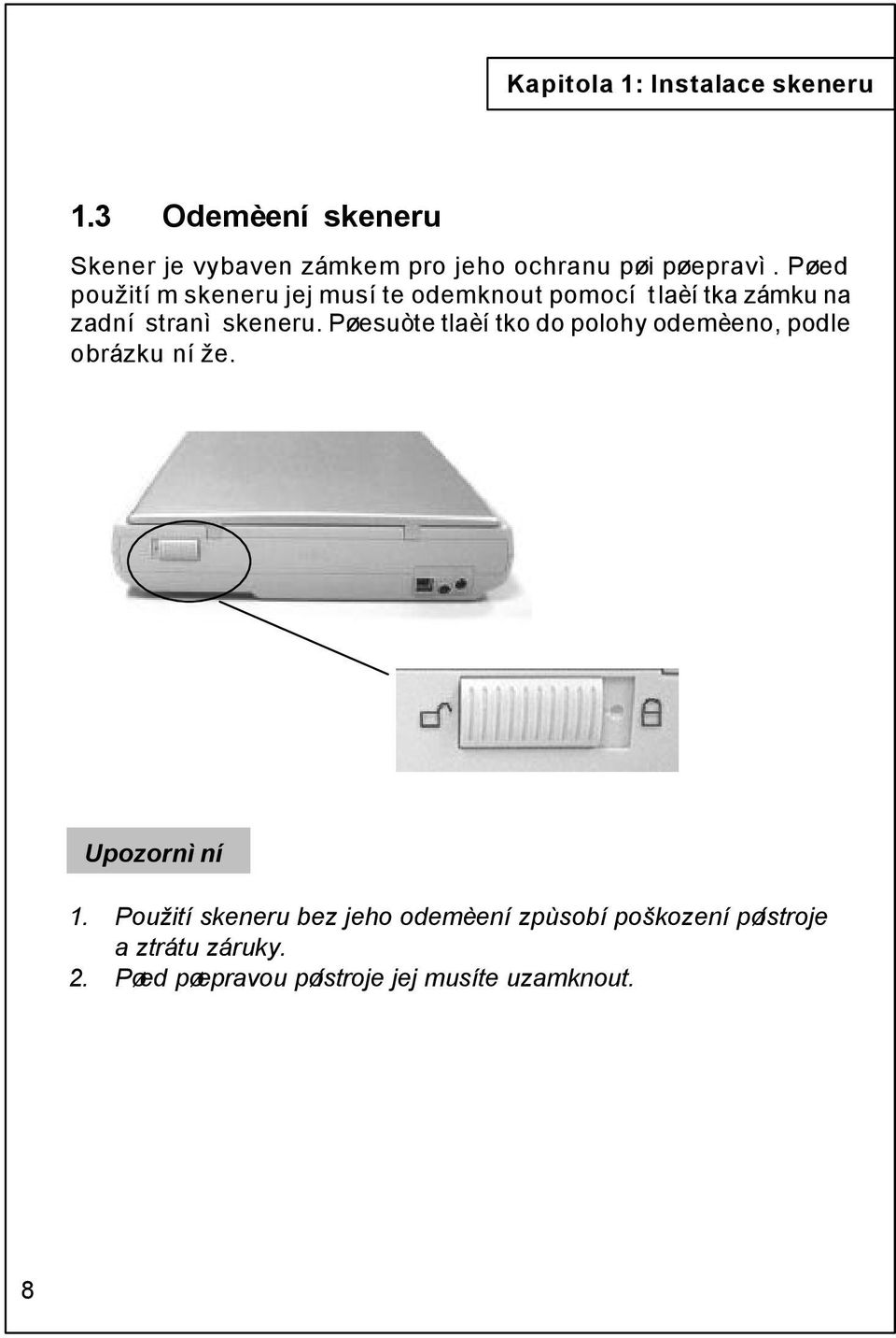 Pøed použitím skeneru jej musíte odemknout pomocí tlaèítka zámku na zadní stranì skeneru.