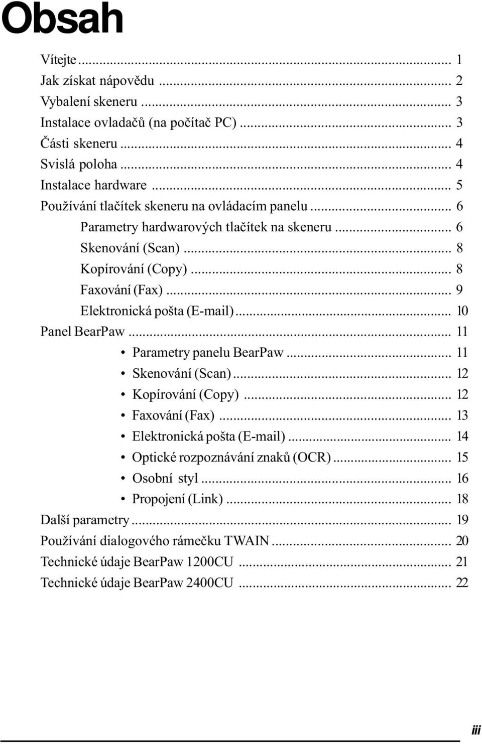 .. 9 Elektronická pošta (E-mail)... 10 Panel BearPaw... 11 Parametry panelu BearPaw... 11 Skenování (Scan)... 12 Kopírování (Copy)... 12 axování ( ax)... 13 Elektronická pošta (E-mail).