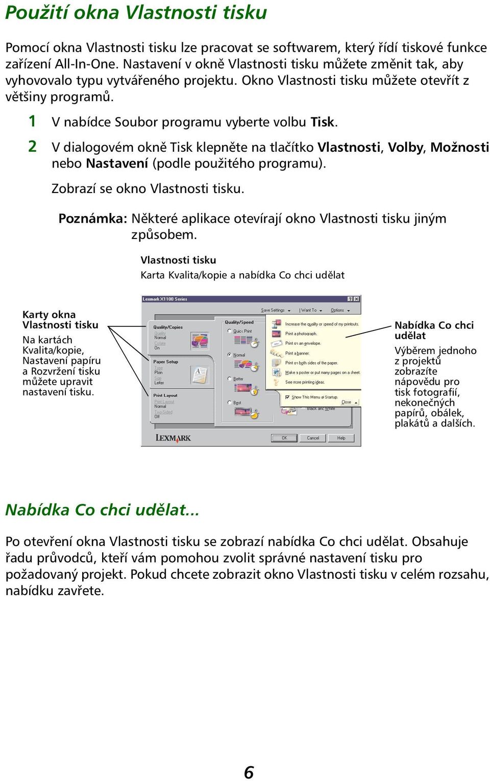 2 V dialogovém okně Tisk klepněte na tlačítko Vlastnosti, Volby, Možnosti nebo Nastavení (podle použitého programu). Zobrazí se okno Vlastnosti tisku.