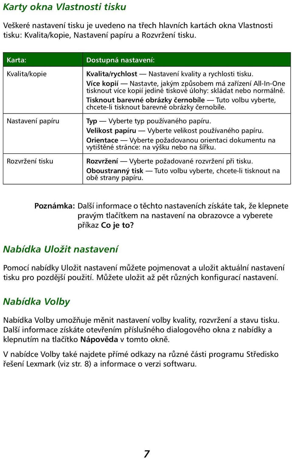 Více kopií Nastavte, jakým způsobem má zařízení All-In-One tisknout více kopií jediné tiskové úlohy: skládat nebo normálně.
