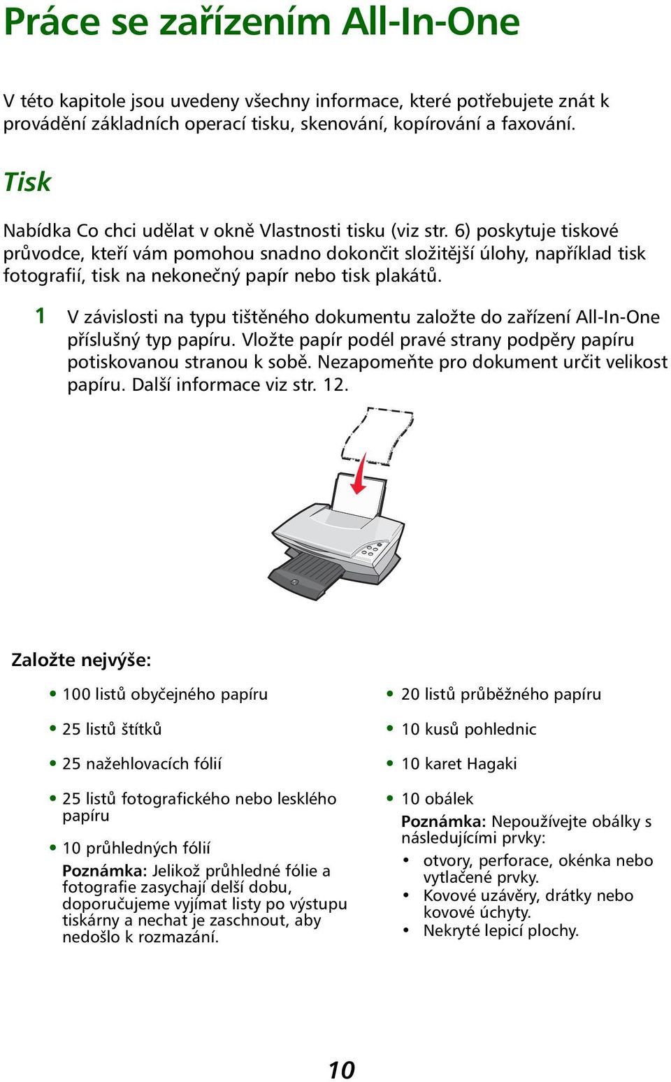 6) poskytuje tiskové průvodce, kteří vám pomohou snadno dokončit složitější úlohy, například tisk fotografií, tisk na nekonečný papír nebo tisk plakátů.