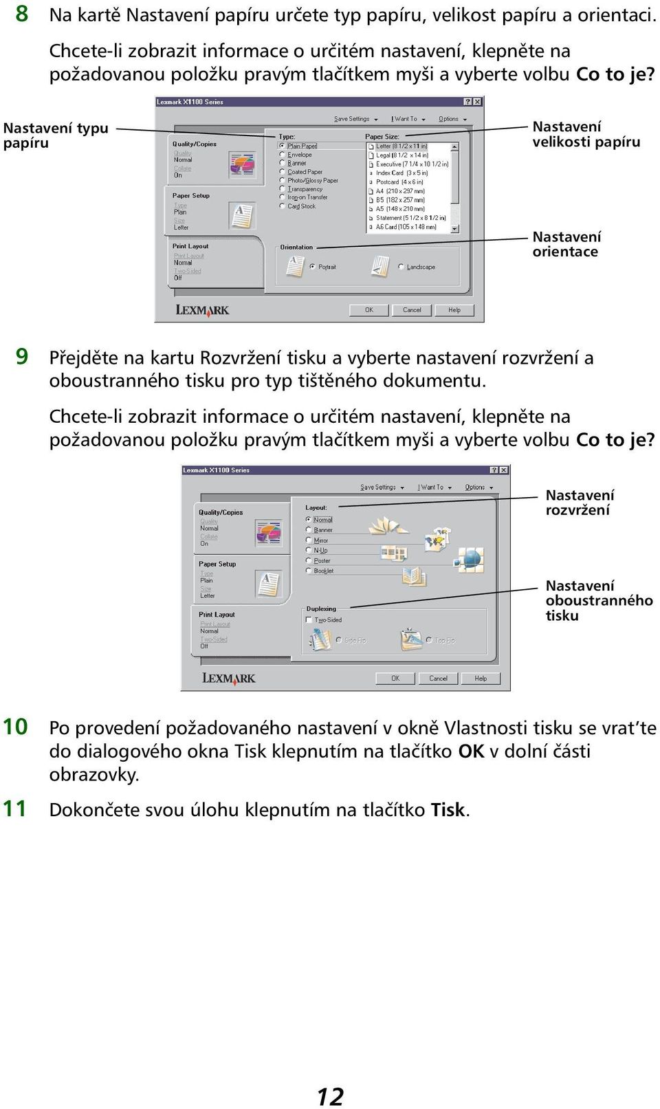 Nastavení typu papíru Nastavení velikosti papíru Nastavení orientace 9 Přejděte na kartu Rozvržení tisku a vyberte nastavení rozvržení a oboustranného tisku pro typ tištěného dokumentu.