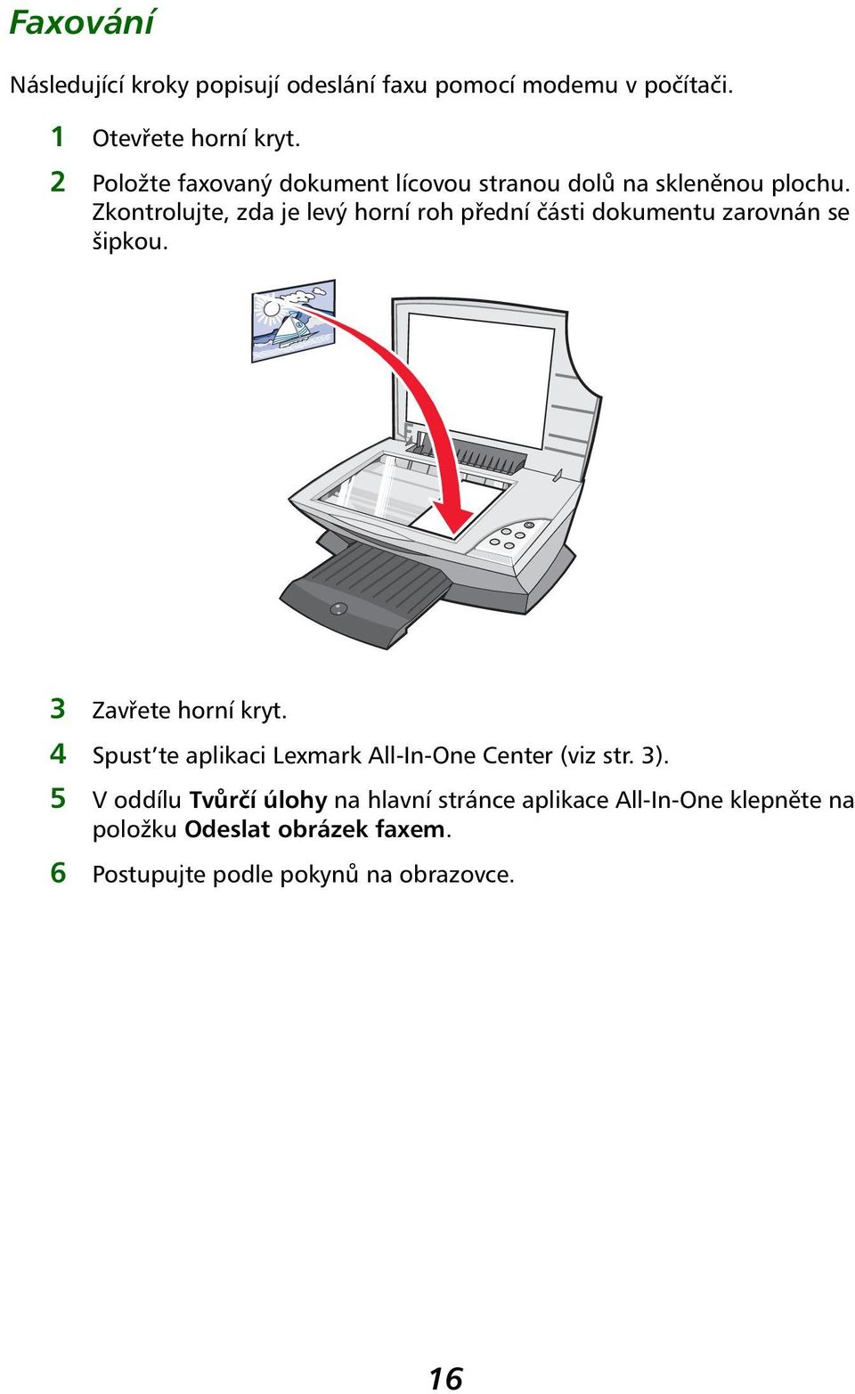 Zkontrolujte, zda je levý horní roh přední části dokumentu zarovnán se šipkou. 3 Zavřete horní kryt.