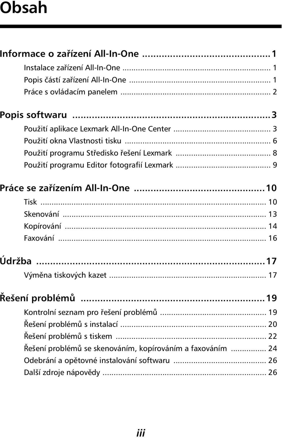 .. 9 Práce se zařízením All-In-One...10 Tisk... 10 Skenování... 13 Kopírování... 14 Faxování... 16 Údržba...17 Výměna tiskových kazet... 17 Řešení problémů.
