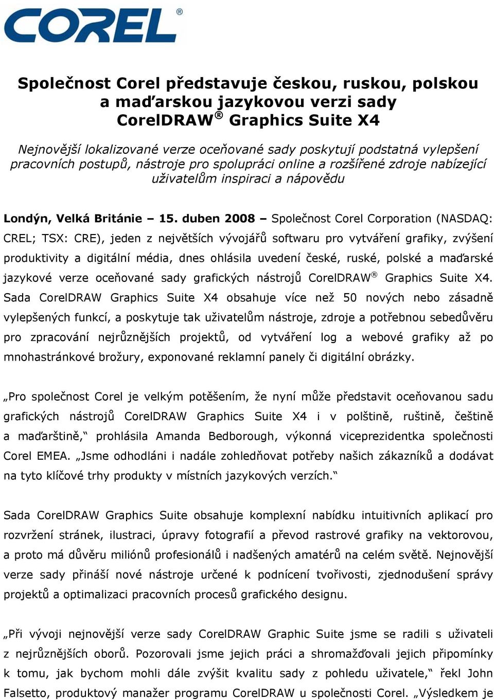 duben 2008 Společnost Corel Corporation (NASDAQ: CREL; TSX: CRE), jeden z největších vývojářů softwaru pro vytváření grafiky, zvýšení produktivity a digitální média, dnes ohlásila uvedení české,