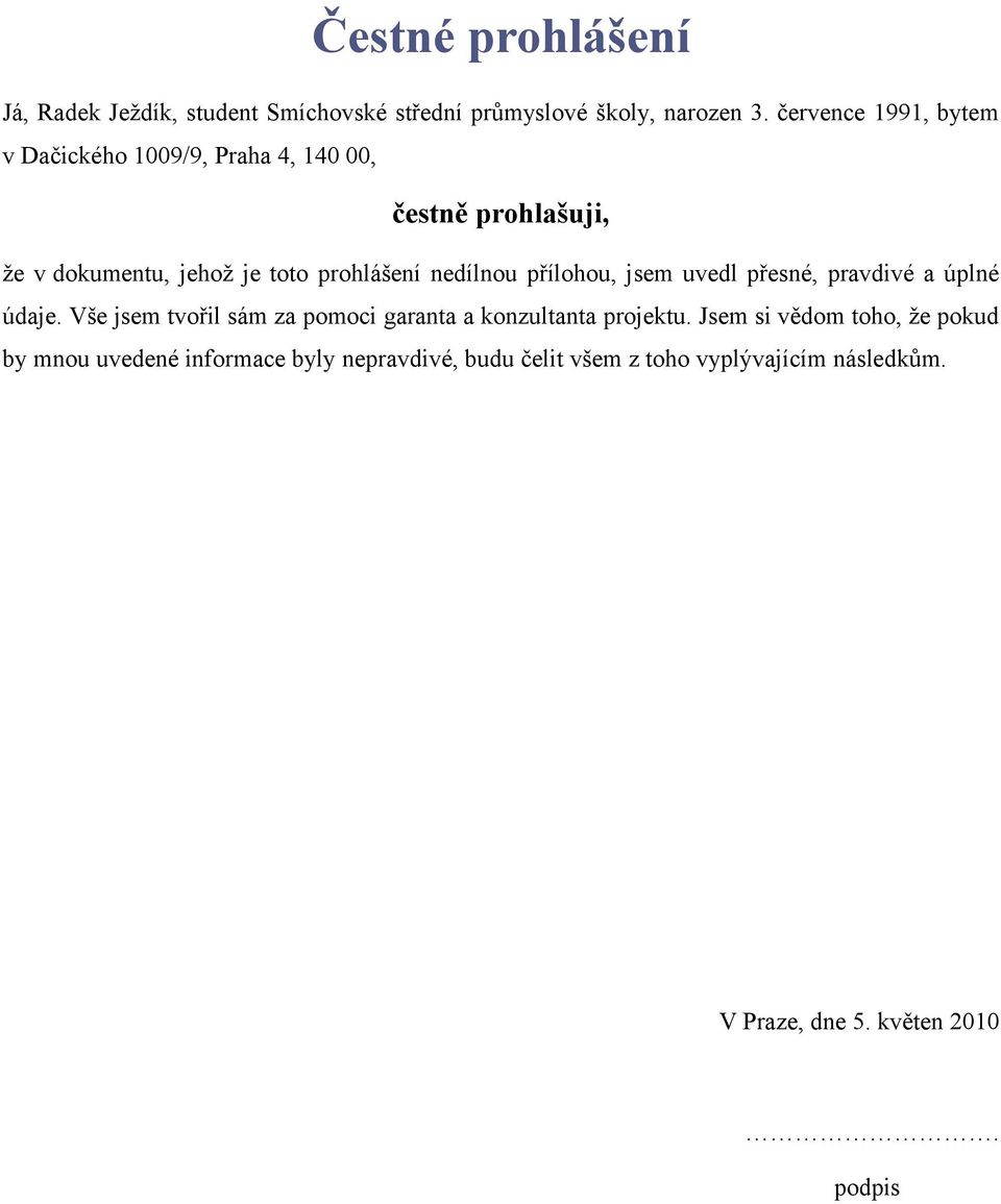 nedílnou přílohou, jsem uvedl přesné, pravdivé a úplné údaje.