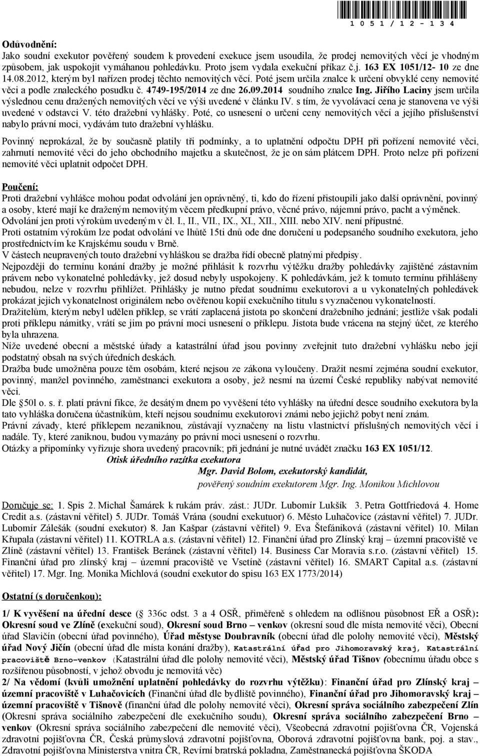Poté jsem určila znalce k určení obvyklé ceny nemovité věci a podle znaleckého posudku č. 4749-195/2014 ze dne 26.09.2014 soudního znalce Ing.