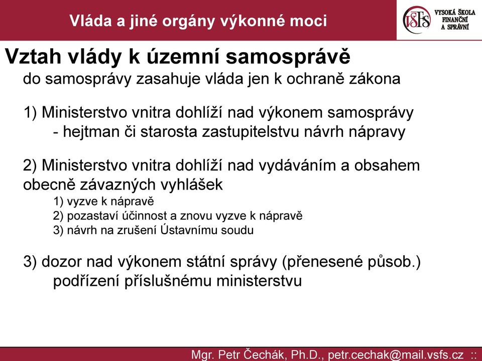 vydáváním a obsahem obecně závazných vyhlášek 1) vyzve k nápravě 2) pozastaví účinnost a znovu vyzve k nápravě 3)