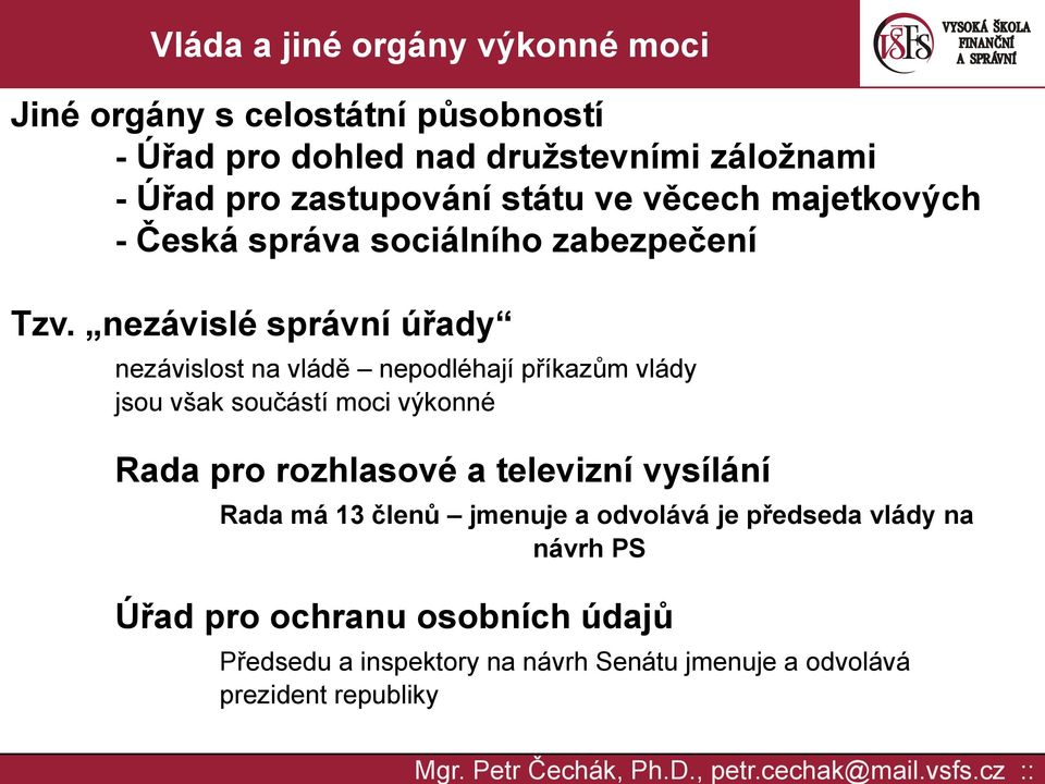 nezávislé správní úřady nezávislost na vládě nepodléhají příkazům vlády jsou však součástí moci výkonné Rada pro rozhlasové