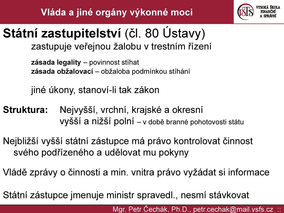 úkony, stanoví-li tak zákon Struktura: Nejvyšší, vrchní, krajské a okresní vyšší a nižší polní v době branné pohotovosti státu Nejbližší