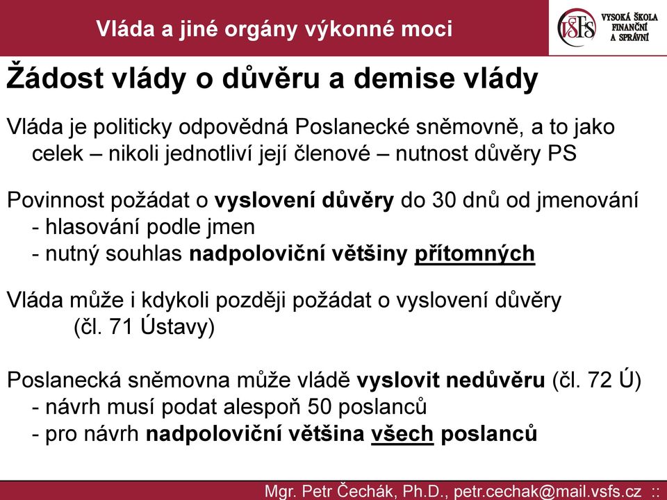 nadpoloviční většiny přítomných Vláda může i kdykoli později požádat o vyslovení důvěry (čl.