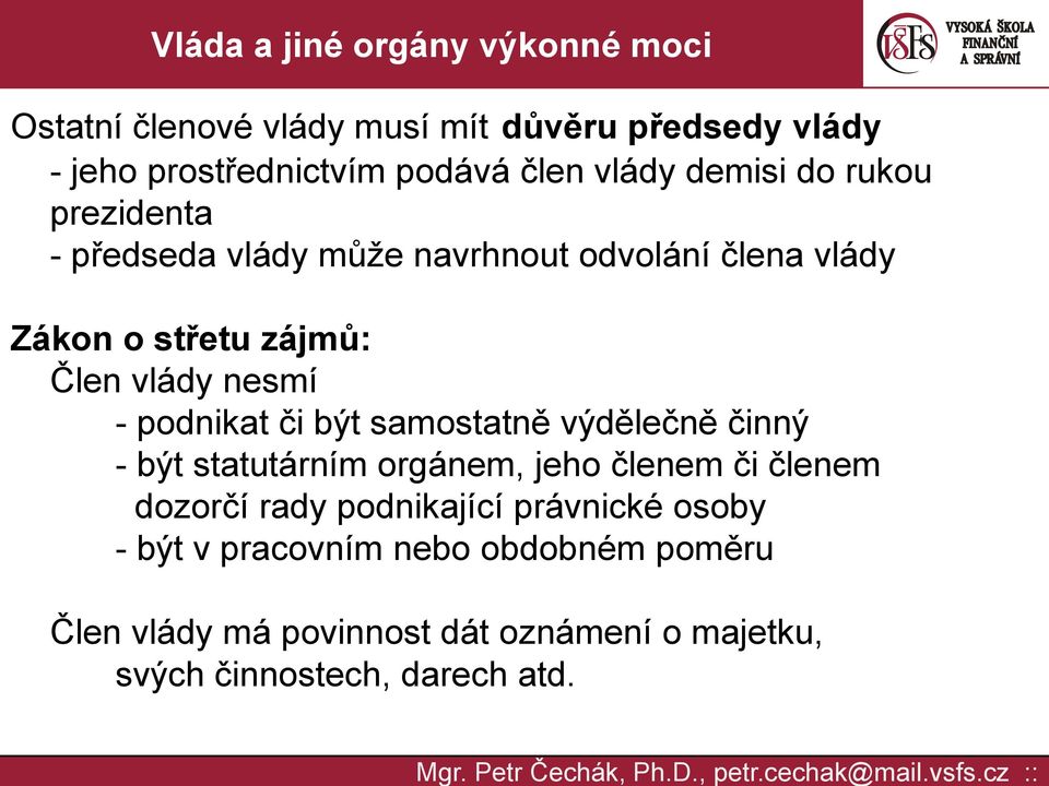 či být samostatně výdělečně činný - být statutárním orgánem, jeho členem či členem dozorčí rady podnikající