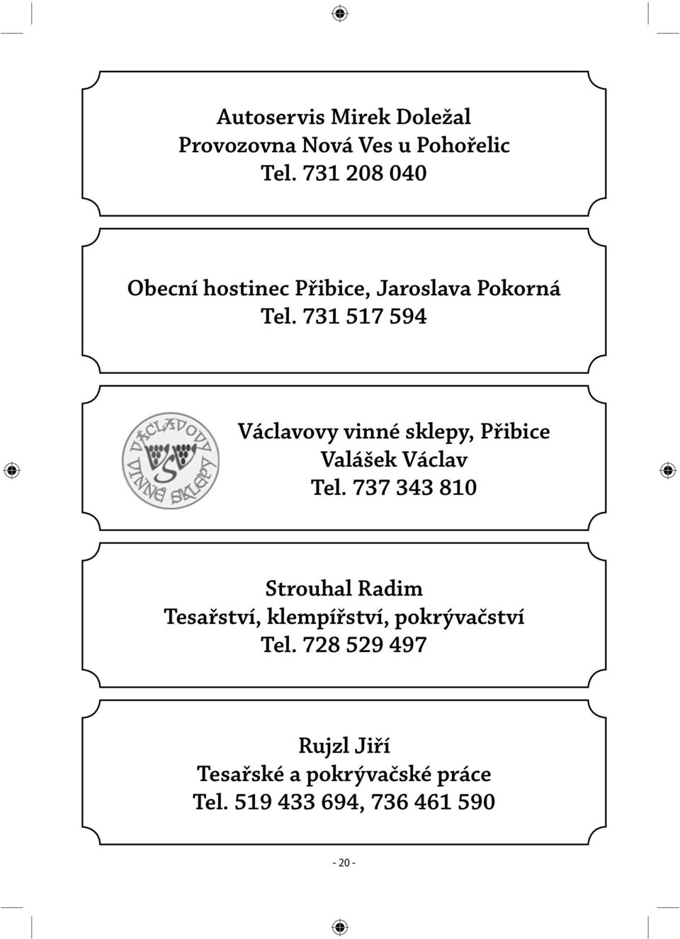 731 517 594 Václavovy vinné sklepy, Přibice Valášek Václav Tel.