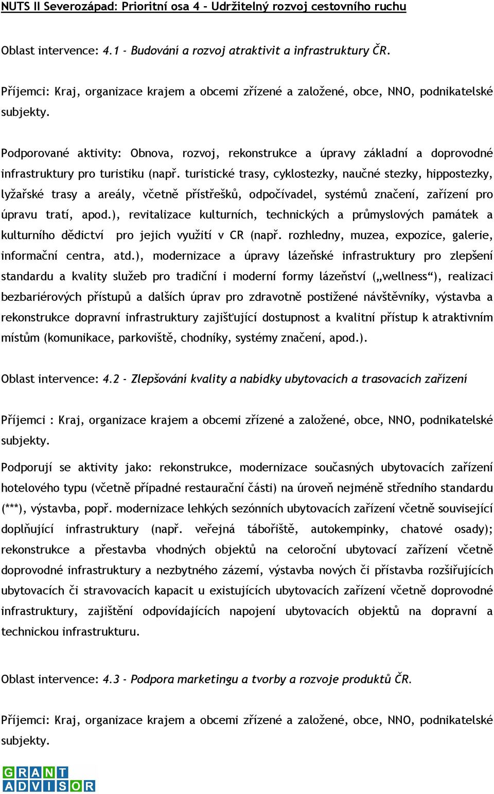 Podporované aktivity: Obnova, rozvoj, rekonstrukce a úpravy základní a doprovodné infrastruktury pro turistiku (např.