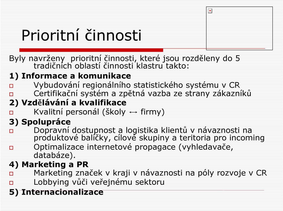 Spolupráce Dopravní dostupnost a logistika klientů v návaznosti na produktové balíčky, cílové skupiny a teritoria pro incoming Optimalizace internetové