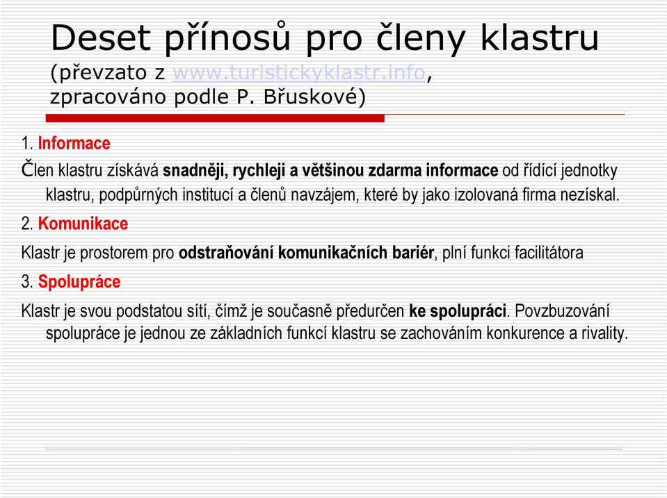 navzájem, které by jako izolovaná firma nezískal. 2.