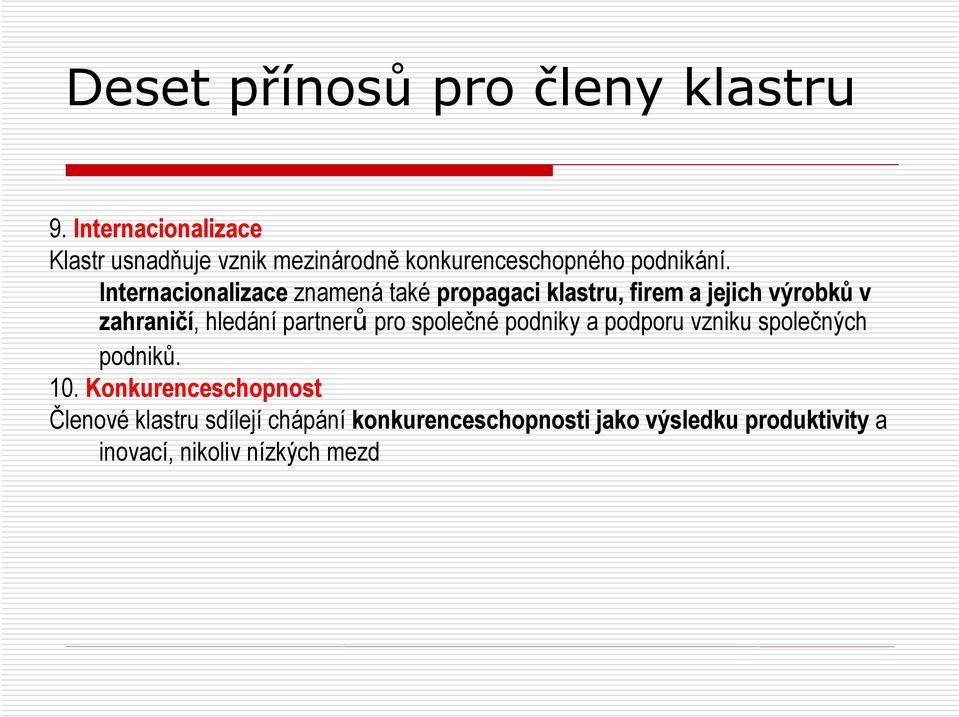 Internacionalizace znamená také propagaci klastru, firem a jejich výrobků v zahraničí, hledání partnerů