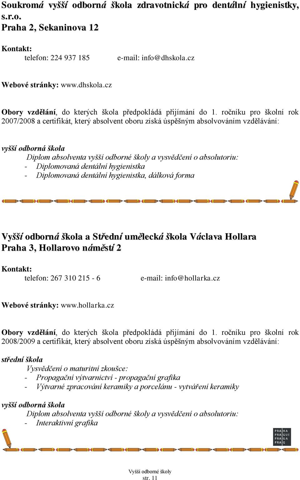 cz - Diplomovaná dentální hygienistka - Diplomovaná dentální hygienistka, dálková forma Vyšší odborná škola a Střední umělecká škola Václava Hollara Praha 3,