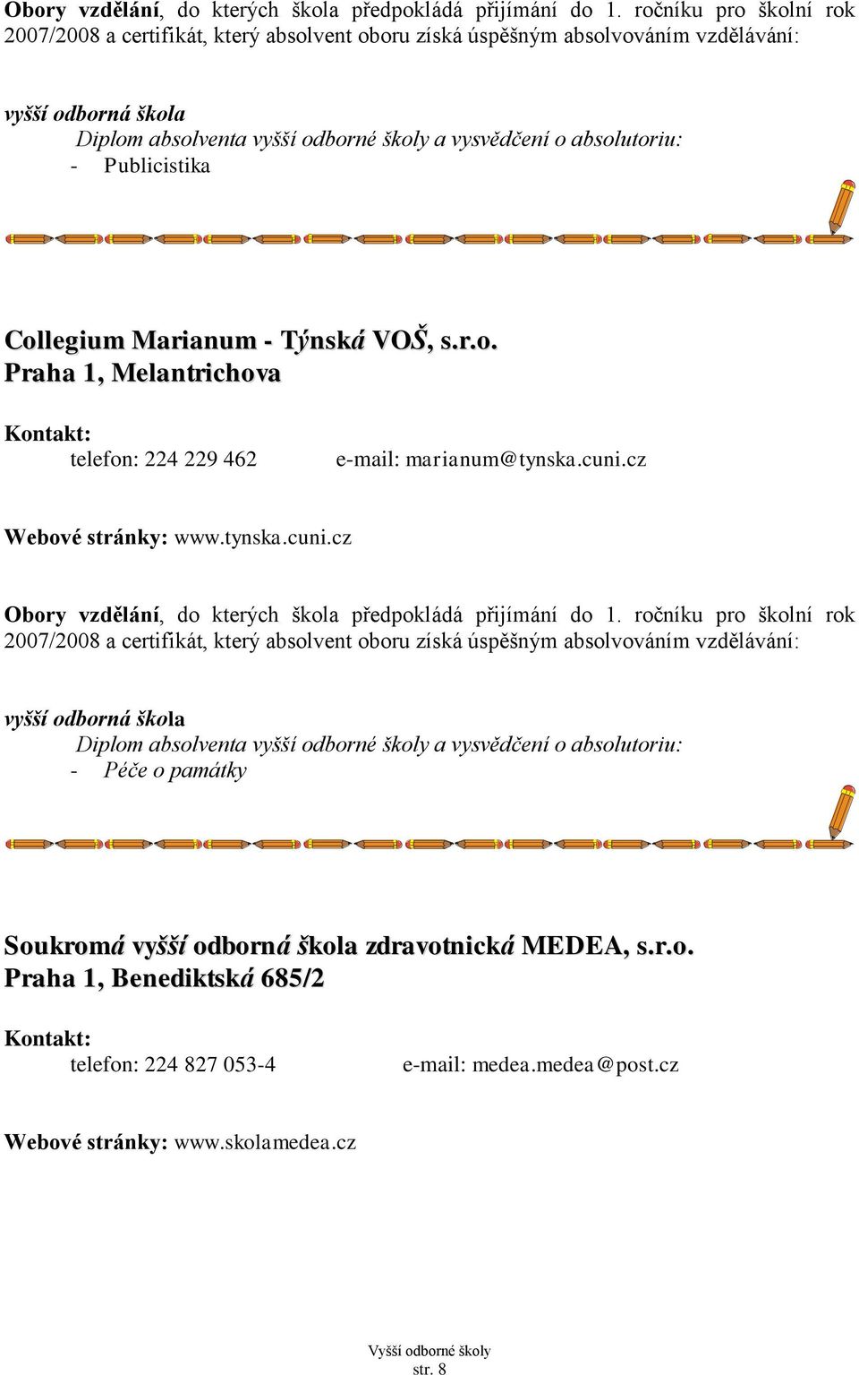 Praha 1, Melantrichova telefon: 224 229 462 e-mail: marianum@tynska.cuni.