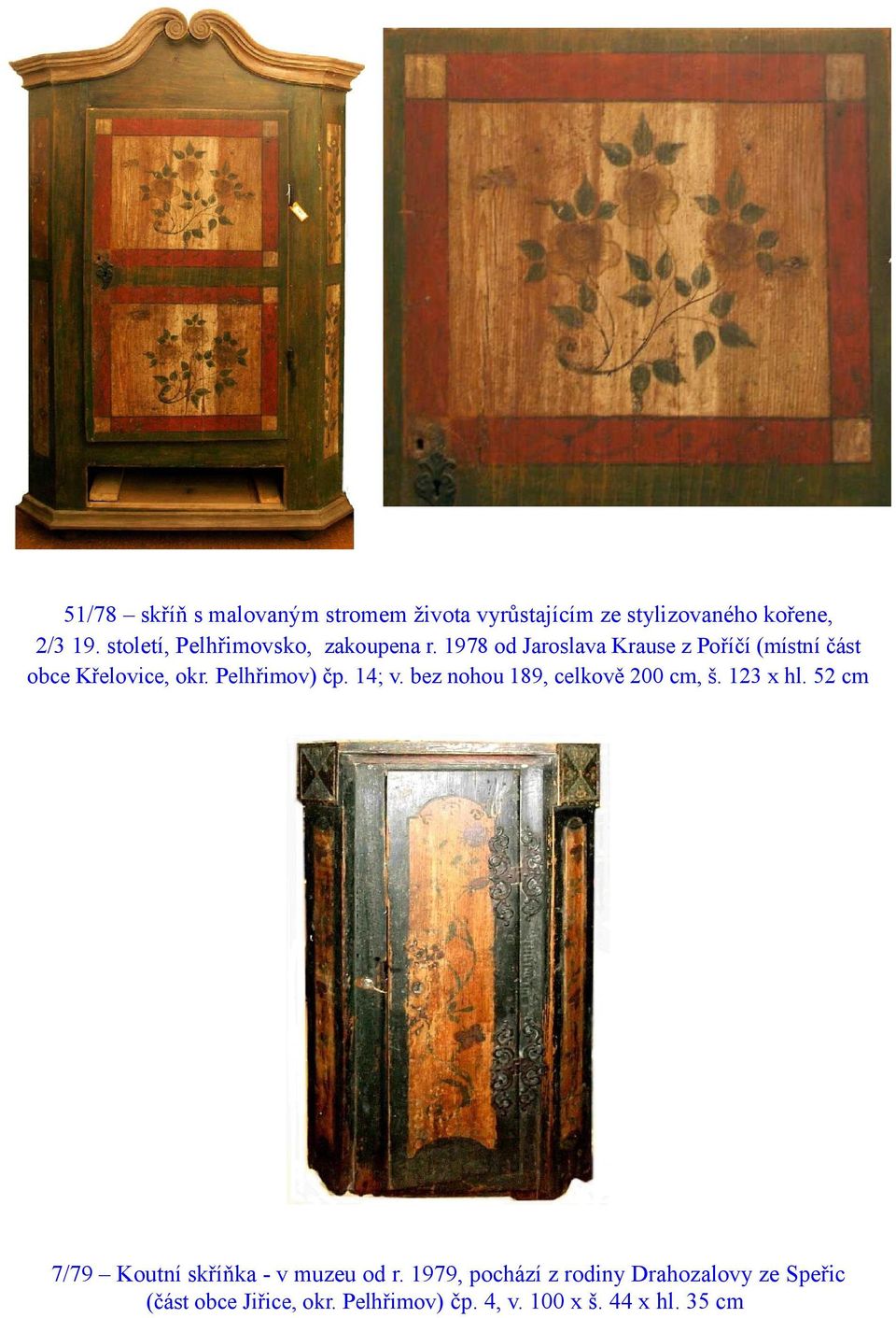 Pelhřimov) čp. 14; v. bez nohou 189, celkově 200 cm, š. 123 x hl.