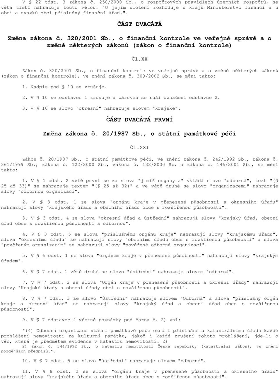 320/2001 Sb., o finanční kontrole ve veřejné správě a o změně některých zákonů (zákon o finanční kontrole) Čl.XX Zákon č. 320/2001 Sb.