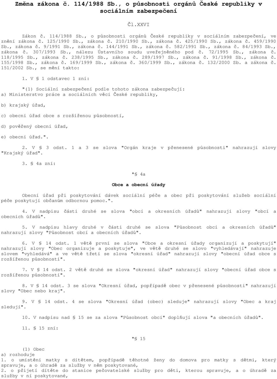 , nálezu Ústavního soudu uveřejněného pod č. 72/1995 Sb., zákona č. 118/1995 Sb., zákona č. 238/1995 Sb., zákona č. 289/1997 Sb., zákona č. 91/1998 Sb., zákona č. 155/1998 Sb., zákona č. 169/1999 Sb.