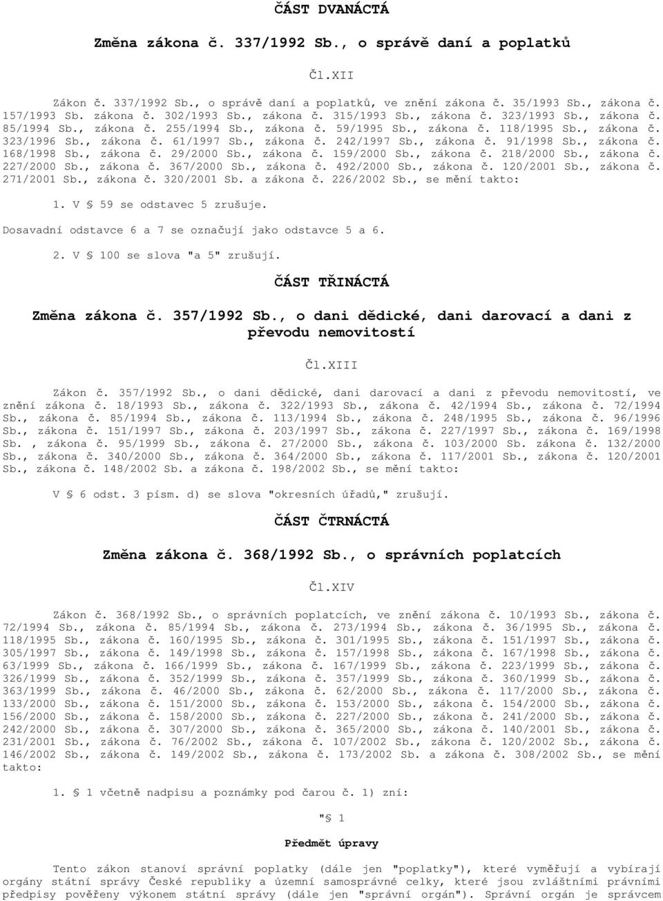 , zákona č. 91/1998 Sb., zákona č. 168/1998 Sb., zákona č. 29/2000 Sb., zákona č. 159/2000 Sb., zákona č. 218/2000 Sb., zákona č. 227/2000 Sb., zákona č. 367/2000 Sb., zákona č. 492/2000 Sb.