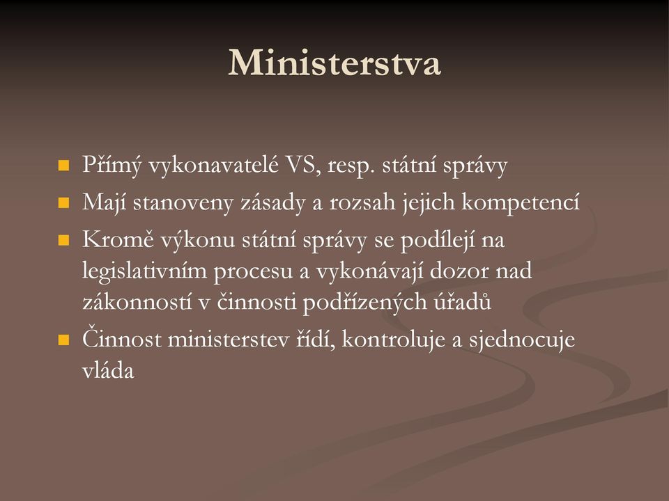 výkonu státní správy se podílejí na legislativním procesu a vykonávají