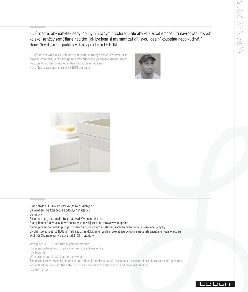 When designing new collections we always ask ourselves how we would design our own ideal bathroom or kitchen.