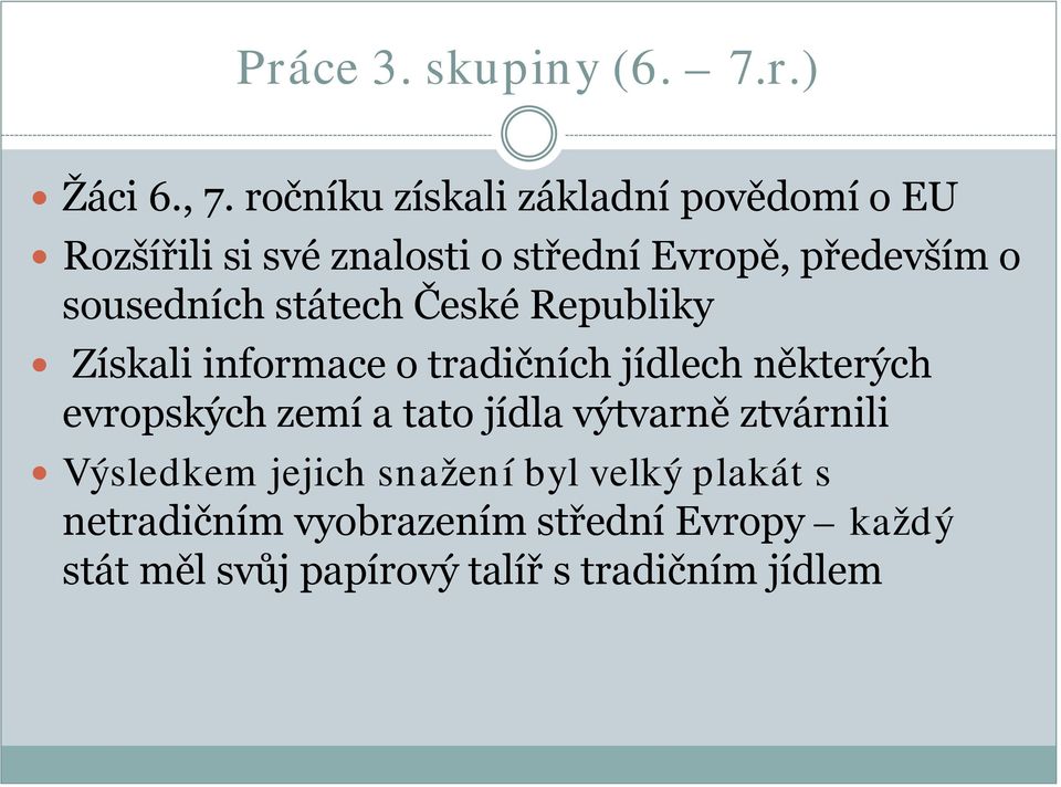 sousedních státech České Republiky Získali informace o tradičních jídlech některých evropských zemí