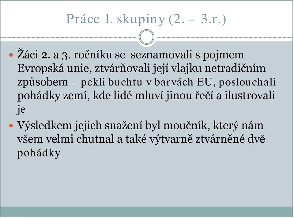 způsobem pekli buchtu v barvách EU, poslouchali pohádky zemí, kde lidé mluví jinou