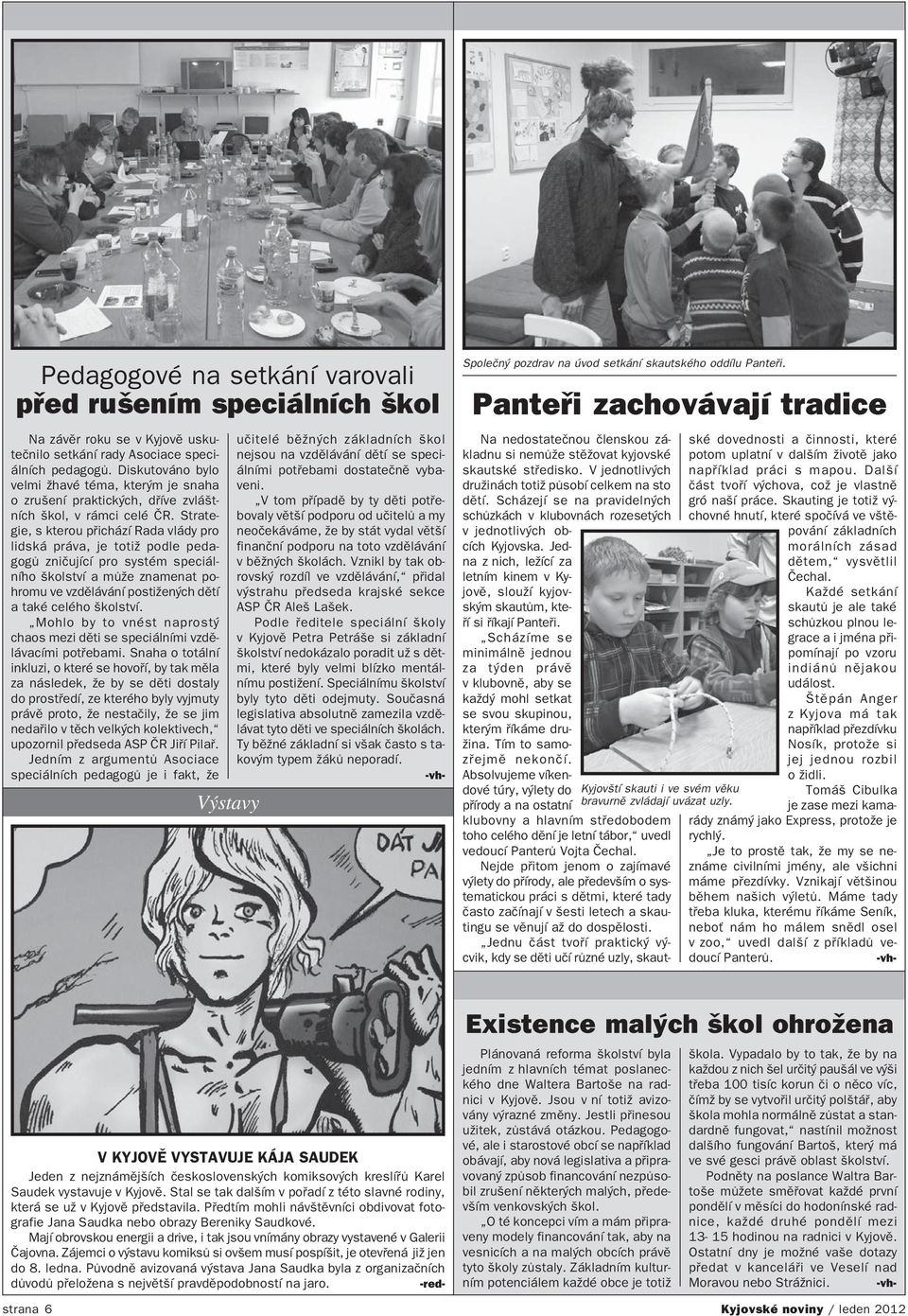Strate gie, s kterou přichází Rada vlády pro lidská práva, je totiž podle peda gogů zničující pro systém speciál ního školství a může znamenat po hromu ve vzdělávání postižených dětí a také celého