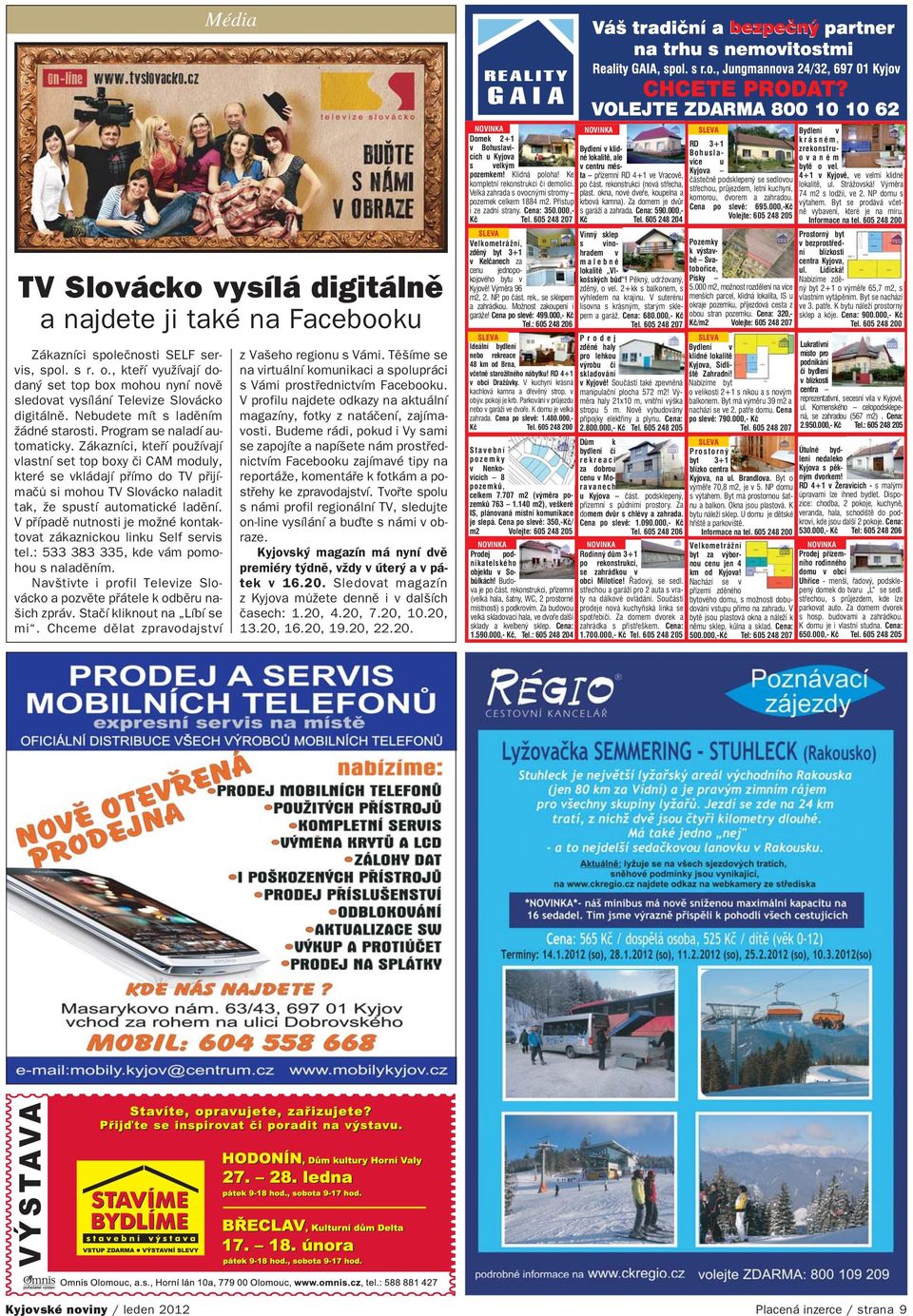 Zákazníci, kteří používají vlastní set top boxy či CAM moduly, které se vkládají přímo do TV přijí mačů si mohou TV Slovácko naladit tak, že spustí automatické ladění.