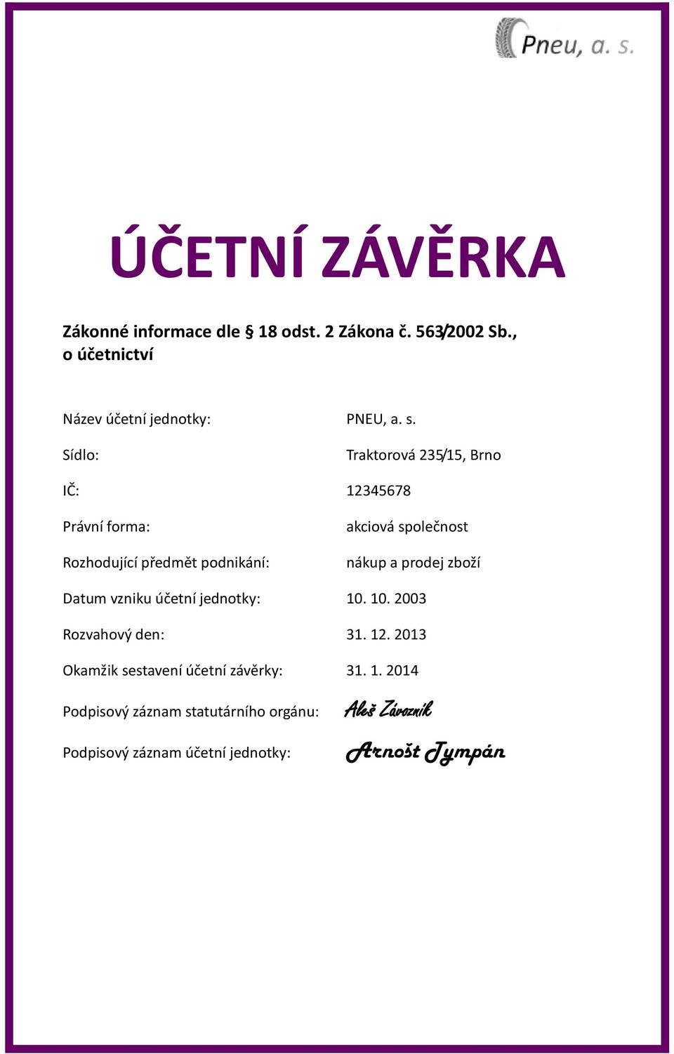 a prodej zboží Datum vzniku účetní jednotky: 10. 10. 2003 Rozvahový den: 31. 12.