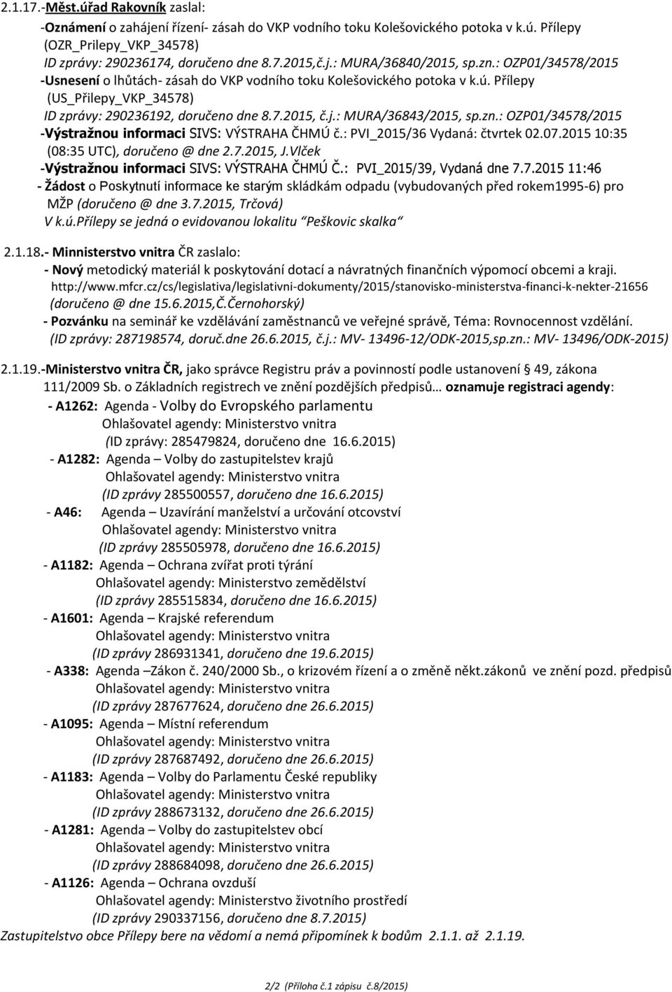 zn.: OZP01/34578/2015 -Výstražnou informaci SIVS: VÝSTRAHA ČHMÚ č.: PVI_2015/36 Vydaná: čtvrtek 02.07.2015 10:35 (08:35 UTC), doručeno @ dne 2.7.2015, J.